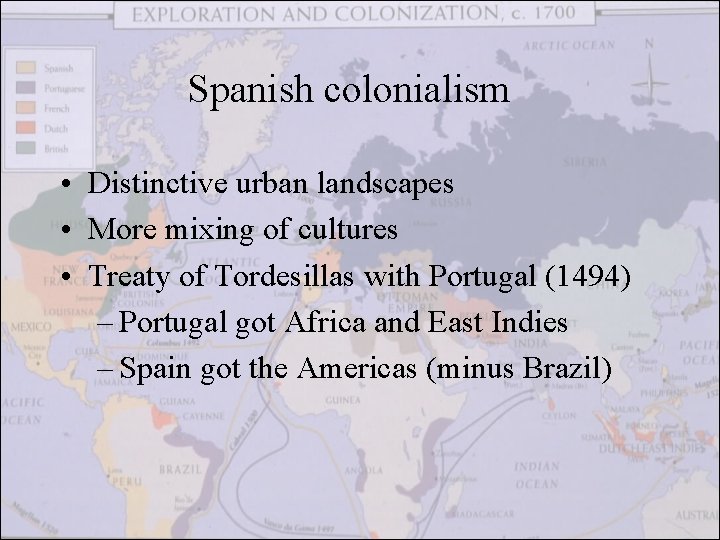 Spanish colonialism • Distinctive urban landscapes • More mixing of cultures • Treaty of
