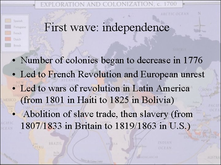 First wave: independence • Number of colonies began to decrease in 1776 • Led