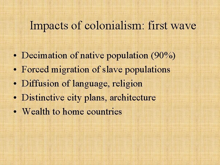 Impacts of colonialism: first wave • • • Decimation of native population (90%) Forced