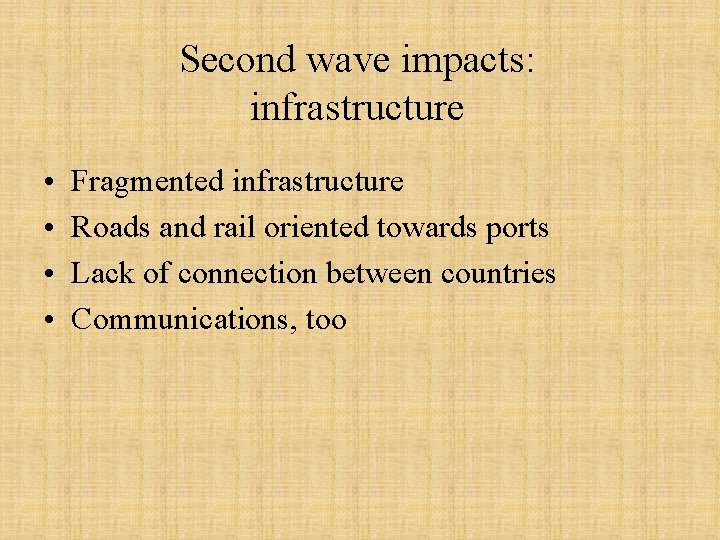 Second wave impacts: infrastructure • • Fragmented infrastructure Roads and rail oriented towards ports