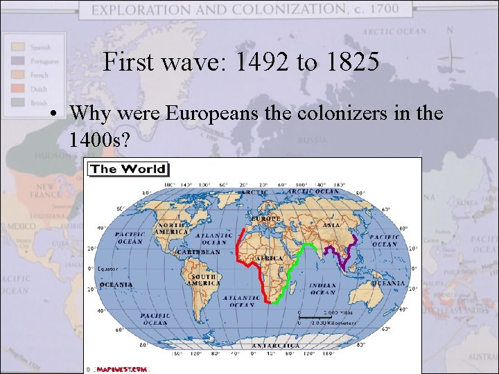 First wave: 1492 to 1825 • Why were Europeans the colonizers in the 1400