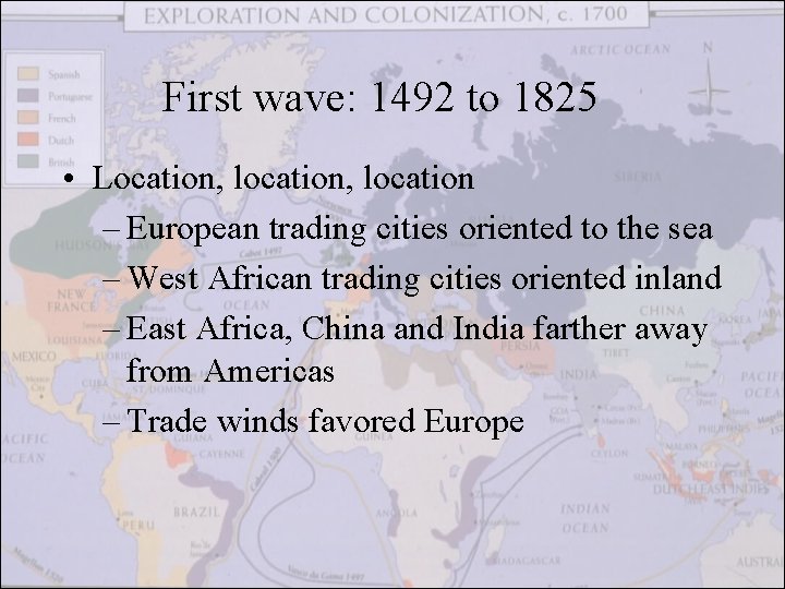 First wave: 1492 to 1825 • Location, location – European trading cities oriented to