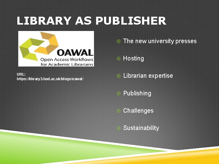 LIBRARY AS PUBLISHER The new university presses Hosting URL: https: //library 3. hud. ac.
