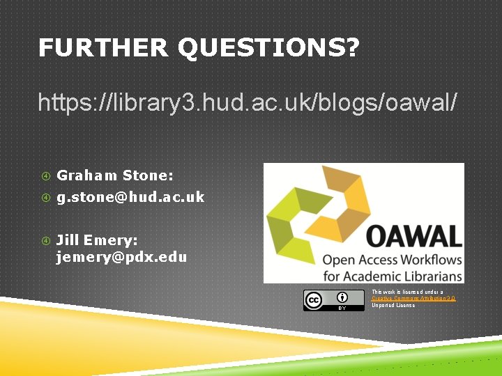 FURTHER QUESTIONS? https: //library 3. hud. ac. uk/blogs/oawal/ Graham Stone: g. stone@hud. ac. uk