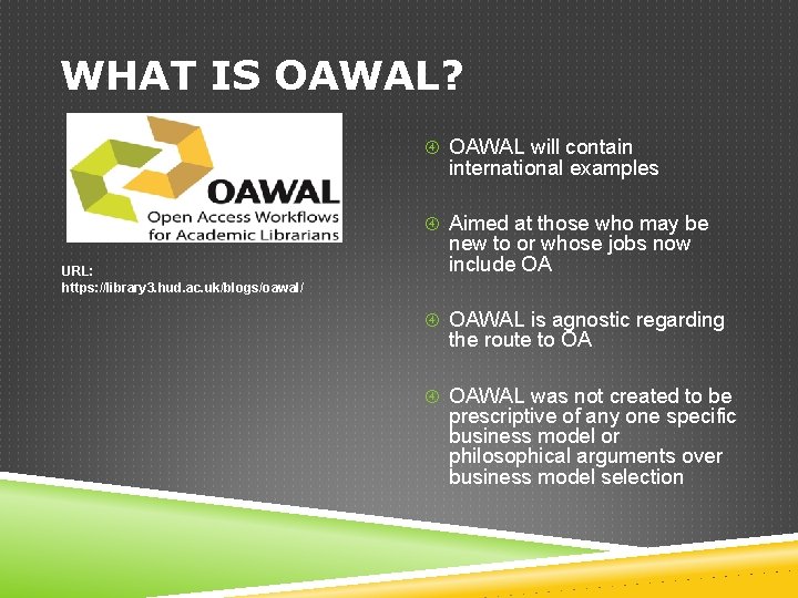 WHAT IS OAWAL? OAWAL will contain international examples Aimed at those who may be