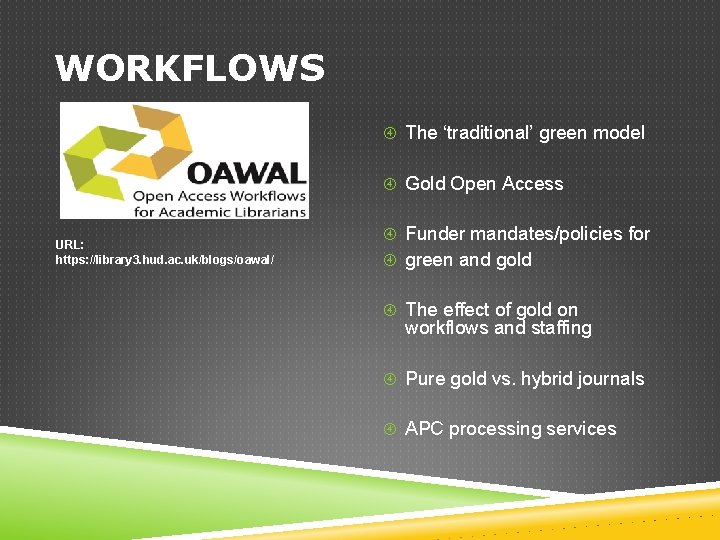 WORKFLOWS The ‘traditional’ green model Gold Open Access URL: https: //library 3. hud. ac.