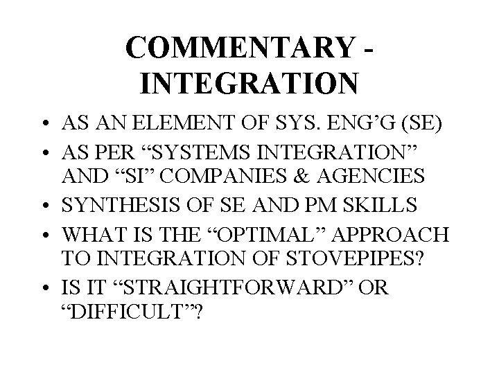 COMMENTARY INTEGRATION • AS AN ELEMENT OF SYS. ENG’G (SE) • AS PER “SYSTEMS