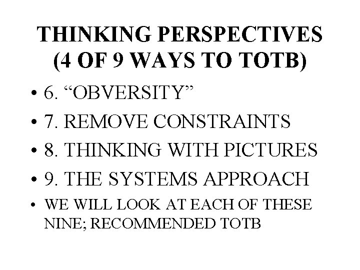 THINKING PERSPECTIVES (4 OF 9 WAYS TO TOTB) • • 6. “OBVERSITY” 7. REMOVE