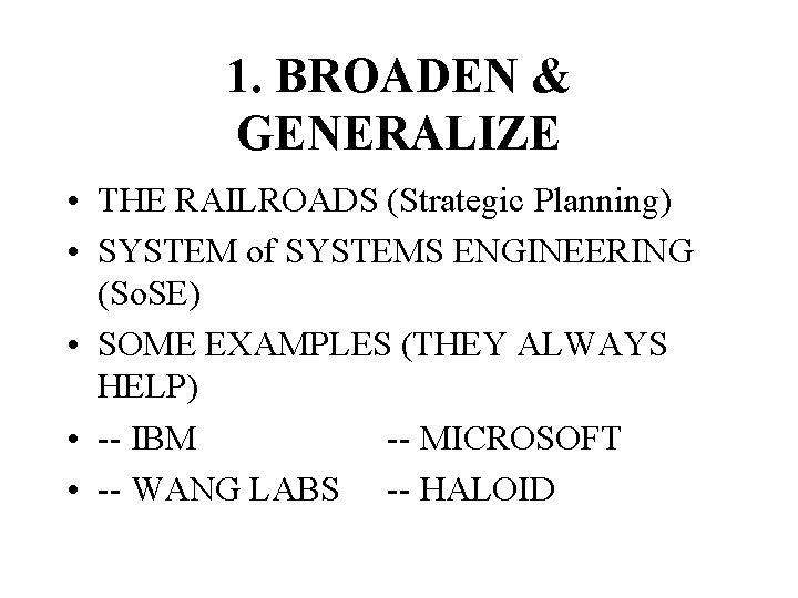 1. BROADEN & GENERALIZE • THE RAILROADS (Strategic Planning) • SYSTEM of SYSTEMS ENGINEERING
