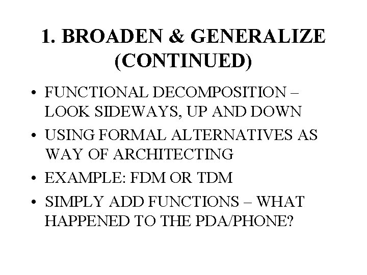 1. BROADEN & GENERALIZE (CONTINUED) • FUNCTIONAL DECOMPOSITION – LOOK SIDEWAYS, UP AND DOWN