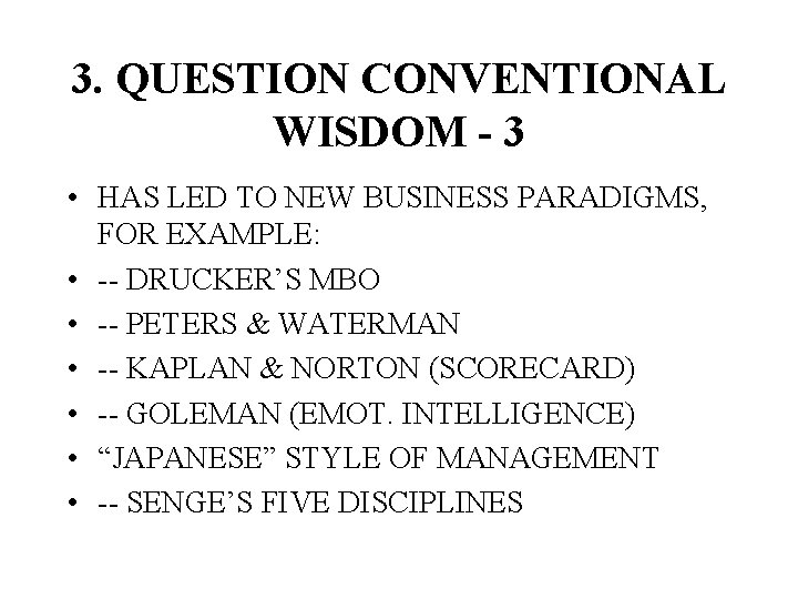 3. QUESTION CONVENTIONAL WISDOM - 3 • HAS LED TO NEW BUSINESS PARADIGMS, FOR