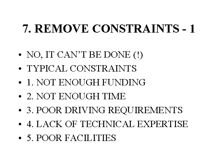 7. REMOVE CONSTRAINTS - 1 • • NO, IT CAN’T BE DONE (!) TYPICAL