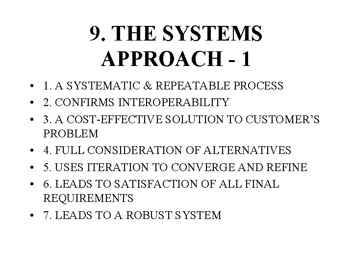 9. THE SYSTEMS APPROACH - 1 • 1. A SYSTEMATIC & REPEATABLE PROCESS •