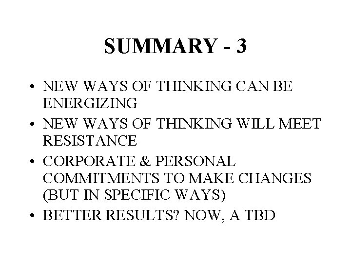 SUMMARY - 3 • NEW WAYS OF THINKING CAN BE ENERGIZING • NEW WAYS
