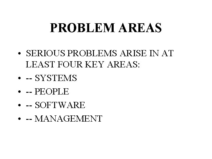 PROBLEM AREAS • SERIOUS PROBLEMS ARISE IN AT LEAST FOUR KEY AREAS: • --