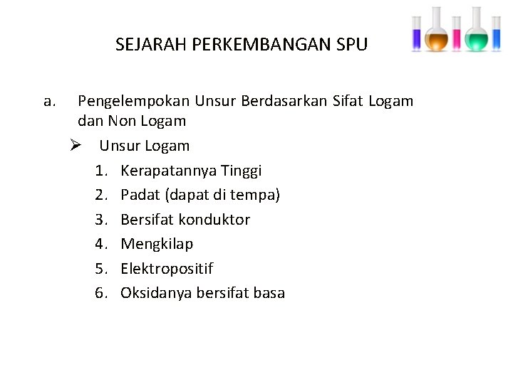 SEJARAH PERKEMBANGAN SPU a. Pengelempokan Unsur Berdasarkan Sifat Logam dan Non Logam Ø Unsur