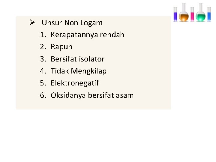 Ø Unsur Non Logam 1. Kerapatannya rendah 2. Rapuh 3. Bersifat isolator 4. Tidak