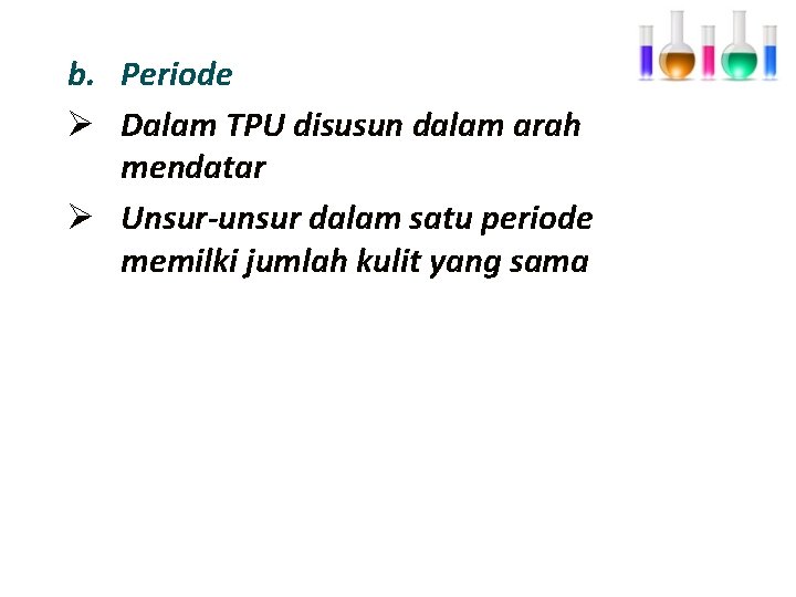b. Periode Ø Dalam TPU disusun dalam arah mendatar Ø Unsur-unsur dalam satu periode