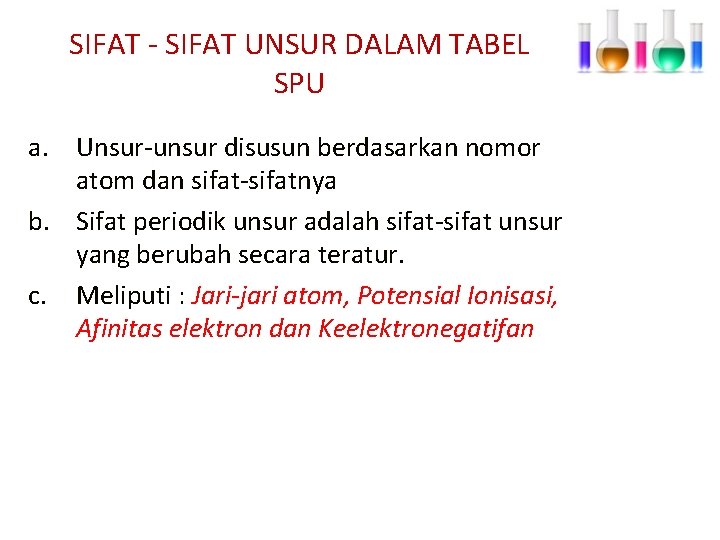 SIFAT - SIFAT UNSUR DALAM TABEL SPU a. Unsur-unsur disusun berdasarkan nomor atom dan