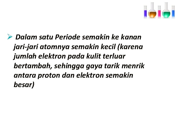 Ø Dalam satu Periode semakin ke kanan jari-jari atomnya semakin kecil (karena jumlah elektron