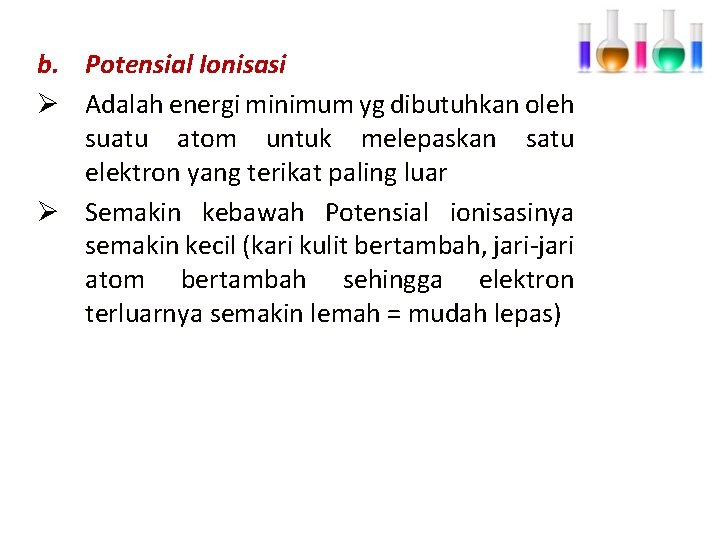 b. Potensial Ionisasi Ø Adalah energi minimum yg dibutuhkan oleh suatu atom untuk melepaskan