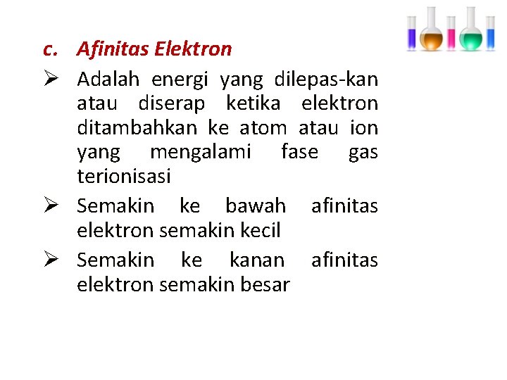 c. Afinitas Elektron Ø Adalah energi yang dilepas-kan atau diserap ketika elektron ditambahkan ke