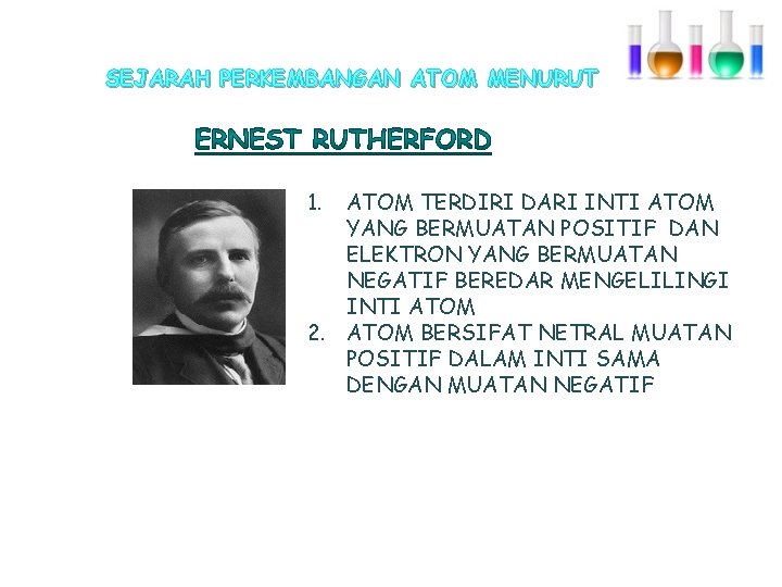 SEJARAH PERKEMBANGAN ATOM MENURUT 1. ATOM TERDIRI DARI INTI ATOM YANG BERMUATAN POSITIF DAN