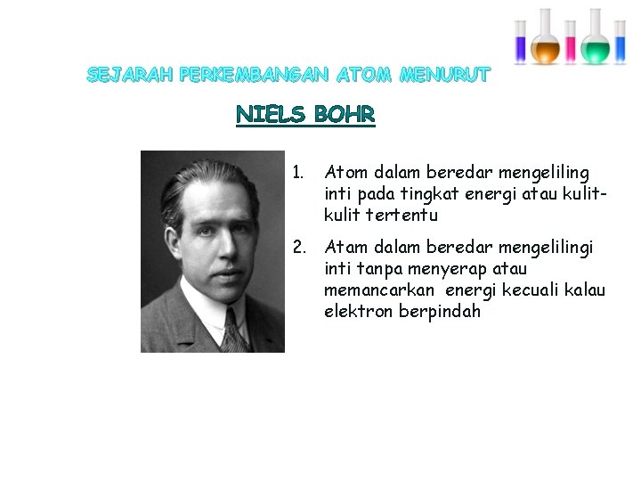 SEJARAH PERKEMBANGAN ATOM MENURUT 1. Atom dalam beredar mengeliling inti pada tingkat energi atau