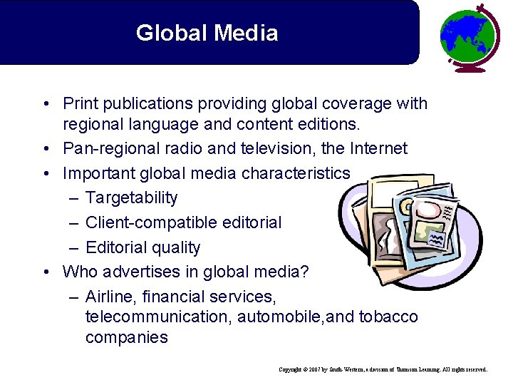 Global Media • Print publications providing global coverage with regional language and content editions.