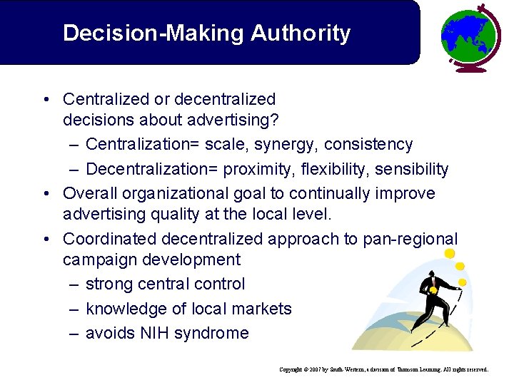 Decision-Making Authority • Centralized or decentralized decisions about advertising? – Centralization= scale, synergy, consistency