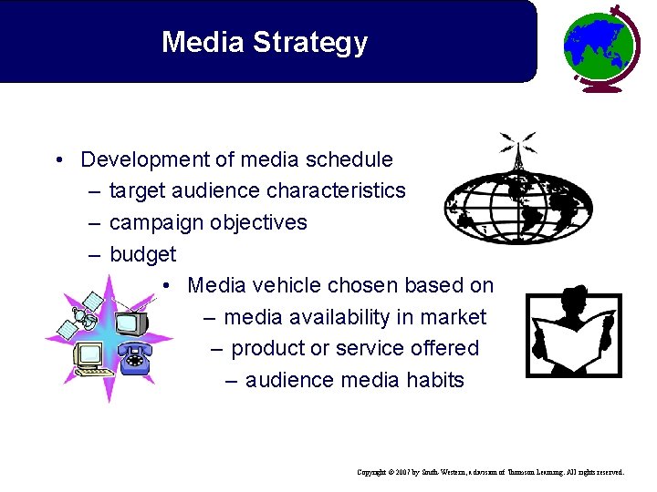 Media Strategy • Development of media schedule – target audience characteristics – campaign objectives
