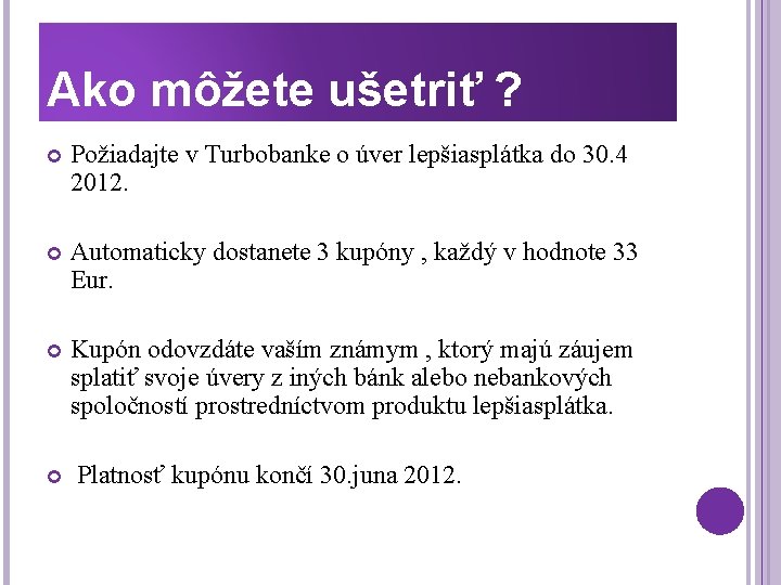 Ako môžete ušetriť ? Požiadajte v Turbobanke o úver lepšiasplátka do 30. 4 2012.