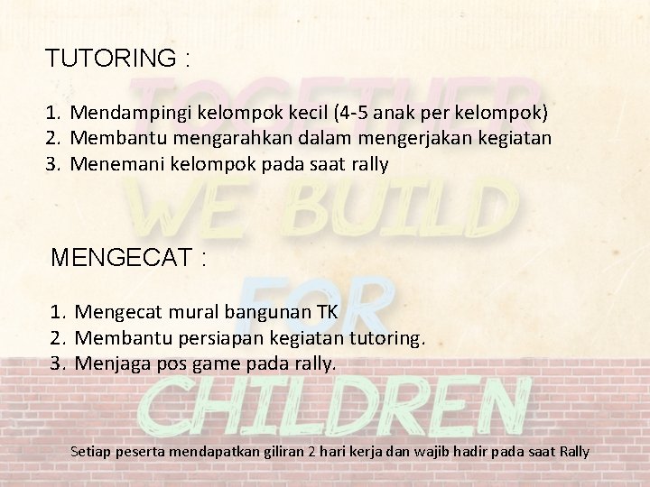 TUTORING : 1. Mendampingi kelompok kecil (4 -5 anak per kelompok) 2. Membantu mengarahkan