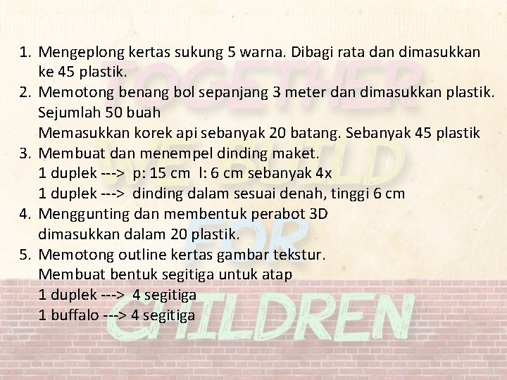 1. Mengeplong kertas sukung 5 warna. Dibagi rata dan dimasukkan ke 45 plastik. 2.