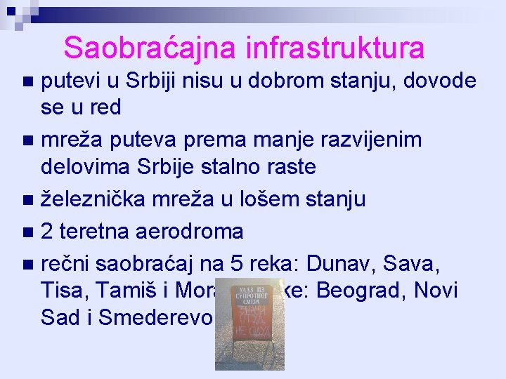 Saobraćajna infrastruktura putevi u Srbiji nisu u dobrom stanju, dovode se u red n