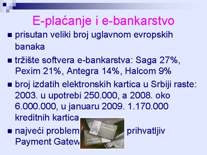 E-plaćanje i e-bankarstvo prisutan veliki broj uglavnom evropskih banaka n tržište softvera e-bankarstva: Saga