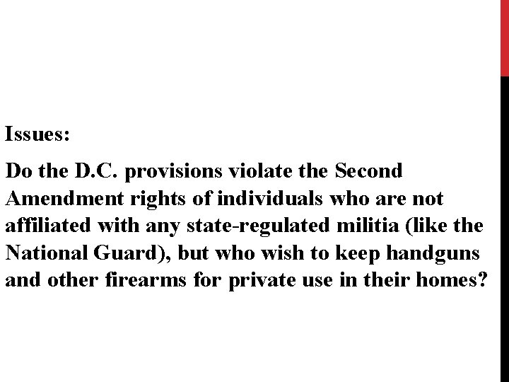 Issues: Do the D. C. provisions violate the Second Amendment rights of individuals who