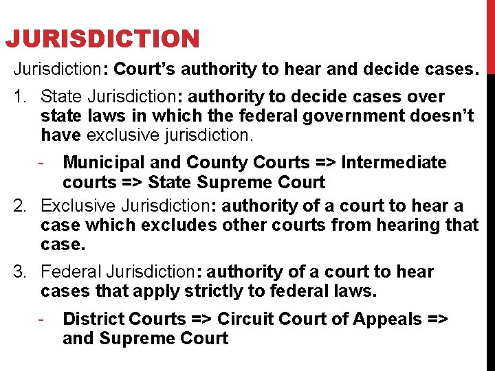 JURISDICTION Jurisdiction: Court’s authority to hear and decide cases. 1. State Jurisdiction: authority to