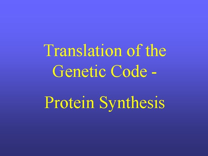Translation of the Genetic Code Protein Synthesis 