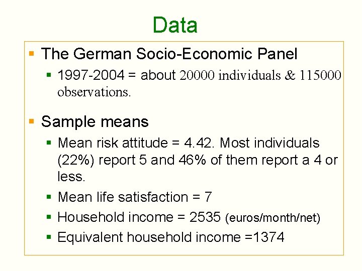 Data § The German Socio-Economic Panel § 1997 -2004 = about 20000 individuals &