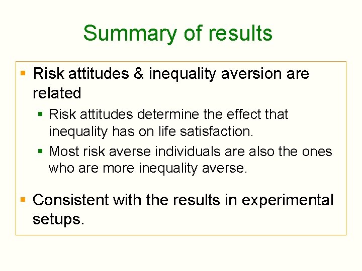 Summary of results § Risk attitudes & inequality aversion are related § Risk attitudes