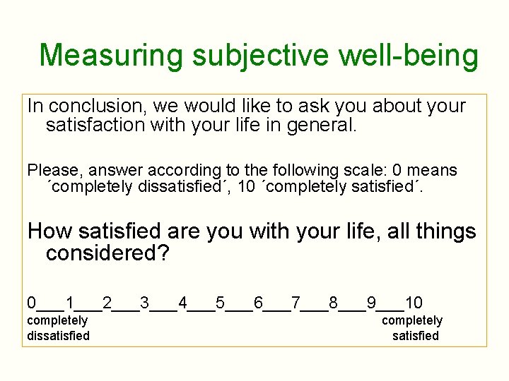 Measuring subjective well-being In conclusion, we would like to ask you about your satisfaction