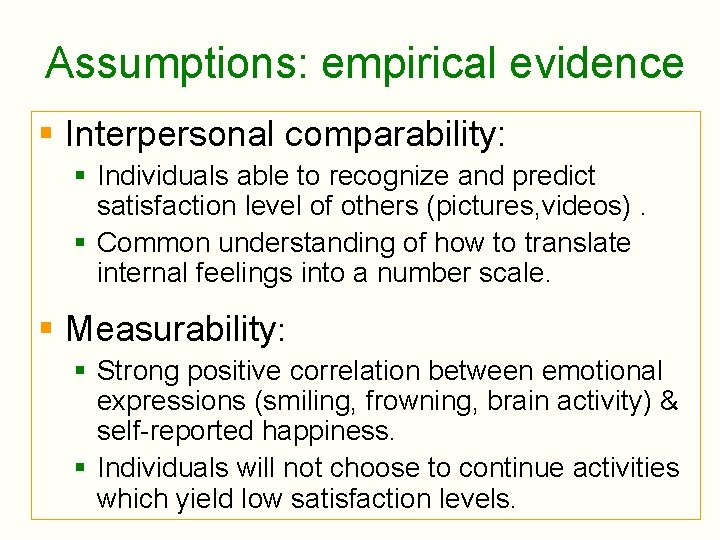 Assumptions: empirical evidence § Interpersonal comparability: § Individuals able to recognize and predict satisfaction