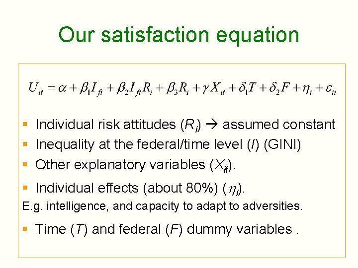 Our satisfaction equation § Individual risk attitudes (Ri) assumed constant § Inequality at the