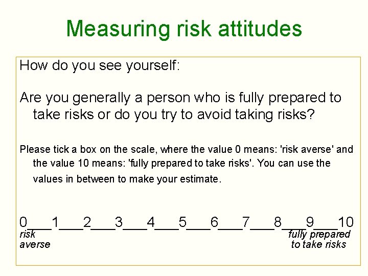 Measuring risk attitudes How do you see yourself: Are you generally a person who