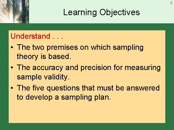 2 Learning Objectives Understand. . . • The two premises on which sampling theory