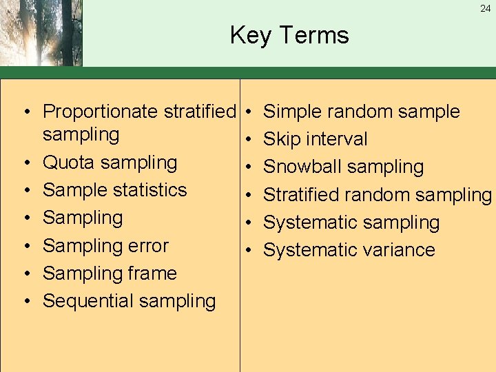 24 Key Terms • Proportionate stratified sampling • Quota sampling • Sample statistics •