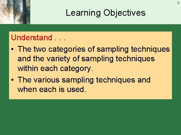 3 Learning Objectives Understand. . . • The two categories of sampling techniques and