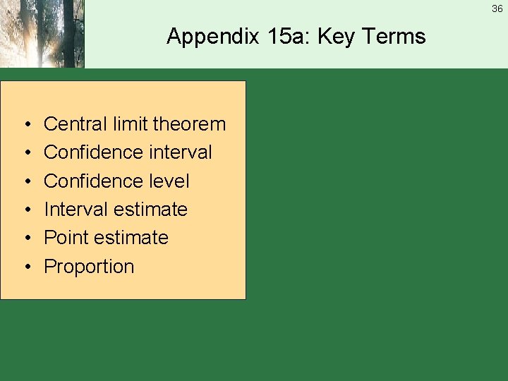 36 Appendix 15 a: Key Terms • • • Central limit theorem Confidence interval