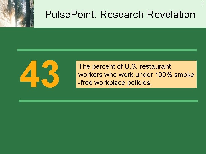 4 Pulse. Point: Research Revelation 43 The percent of U. S. restaurant workers who